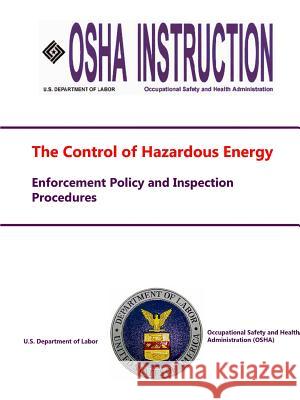 The Control of Hazardous Energy - Enforcement Policy and Inspection Procedures U. S. Departmen 9781329661028 Lulu.com