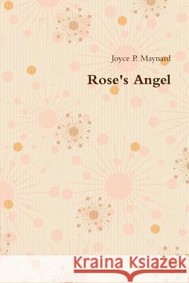 Rose's Angel Joyce P. Maynard 9781329661240 Lulu.com