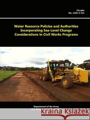 Water Resource Policies And Authorities Incorporating Sea-level Change Considerations In Civil Works Programs Army, Department Of the 9781329661561