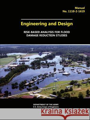 Engineering and Design - Risk-Based Analysis for Flood Damage Reduction Studies U. S. Arm Army Departmen 9781329661646 Lulu.com