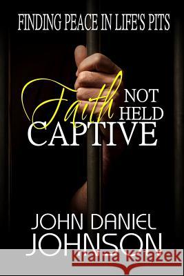 Faith Not Held Captive John Daniel Johnson 9781329662322