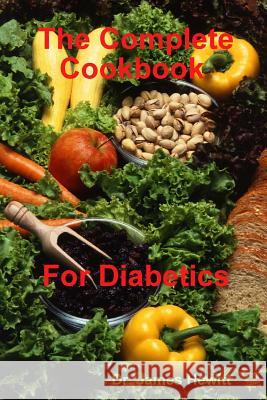 The Complete Cookbook for Diabetics James Hewitt 9781329662827