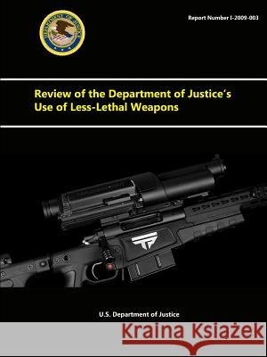 Review of the Department of Justice's Use of Less-Lethal Weapons U. S. Departmen 9781329664876 Lulu.com