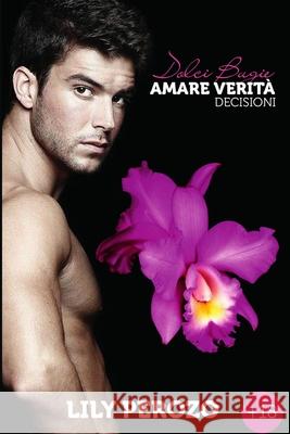 Dolci Bugie, Amare Verità: Decisioni Perozo, Lily 9781329666795 Lulu.com