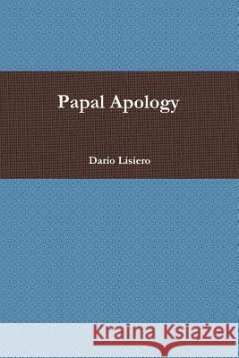 Papal Apology Dario Lisiero 9781329668065 Lulu.com