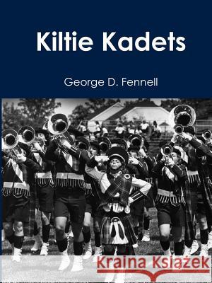 Kiltie Kadets George D Fennell 9781329668157