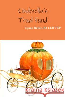 Cinderella's Trust Fund Ba Llb Tep Lynne Butler 9781329668270 Lulu.com