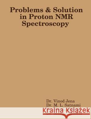 Problems and Solution in Proton NMR Spectroscopy Vinod Jena 9781329669833