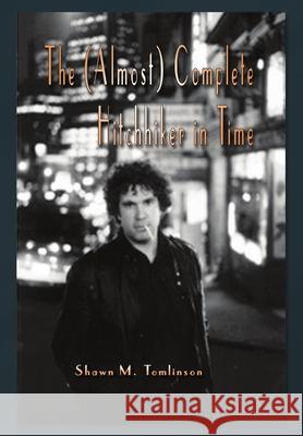 The (Almost) Complete Hitchhiker in Time Shawn M Tomlinson 9781329675186