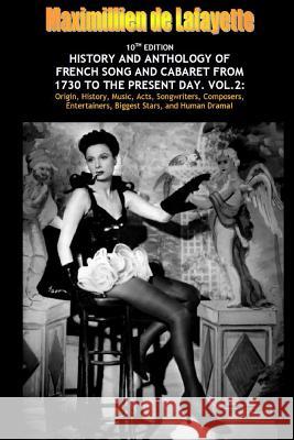 Vol. Two. 10th Edition. History and Anthology of French Song and Cabaret From 1730 to the Present Day De Lafayette, Maximillien 9781329682726