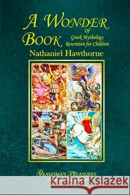 A Wonder Book of Greek Mythology Rewritten for Children Grandma's Treasures Nathaniel Hawthorne 9781329685581