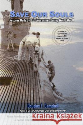 Save Our Souls: Rescues Made by U.S. Submarines During World War II Douglas E. Campbell 9781329697027 Lulu.com