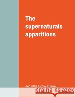 The Supernaturals Apparitions Jacintha Lucia Moreau 9781329698956