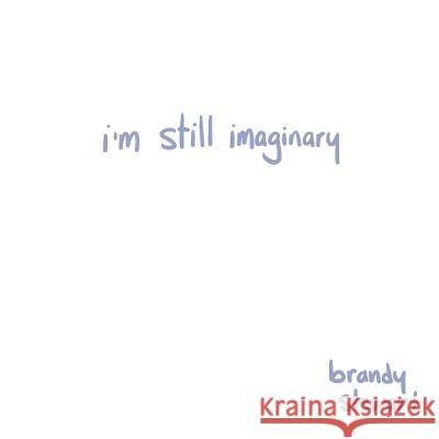 I'm Still Imaginary Brandy Stewart 9781329701861 Lulu.com