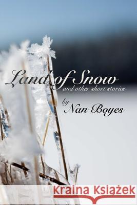 Land of Snow and other short stories Boyes, Nan 9781329702783