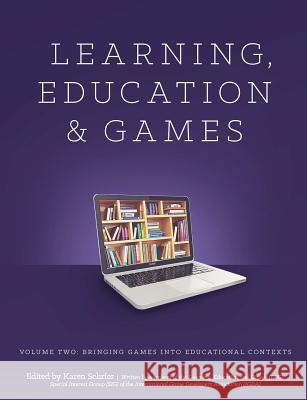 Learning and Education Games: Volume Two: Bringing Games into Educational Contexts Schrier Shaenfeld, Karen 9781329703568