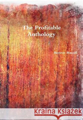 The Profitable Anthology Bertron Hamill 9781329706576