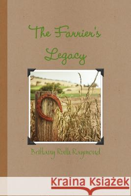 The Farrier's Legacy Brittany Ruth Raymond 9781329706613