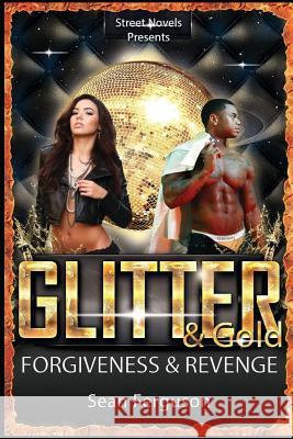 Glitter & Gold: Forgiveness & Revenge Sean Ferguson 9781329706859