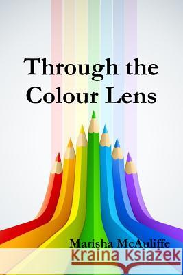 Through the Colour Lens Marisha McAuliffe 9781329707238