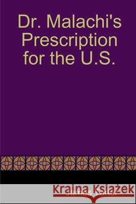 Dr. Malachi's Prescription for the U.S. James Tarter 9781329710085