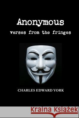 Anonymous: verses from the fringes York, Charles Edward 9781329710979