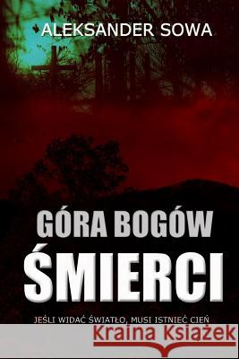 Góra Bogów Śmierci Sowa, Aleksander 9781329718357 Lulu.com