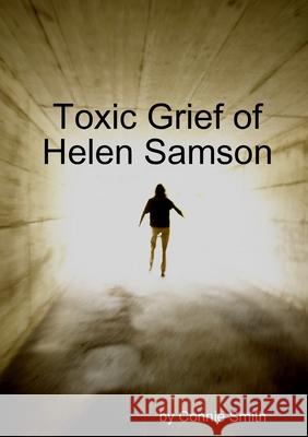 Toxic Grief of Helen Samson Connie Smith 9781329718630