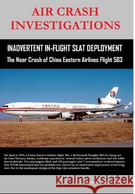 Air Crash Investigations - Inadvertent in-Flight Slat Deployment - the Near Crash of China Eastern Airlines Flight 583 Dirk Barreveld 9781329720022 Lulu.com