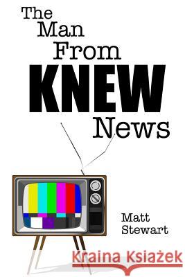 The Man from Knew News Matt Stewart 9781329722897