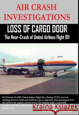 Air Crash Investigations - Loss of Cargo Door - the Near Crash of United Airlines Flight 811 Dirk Barreveld 9781329727137