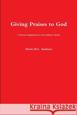 Giving Praises to God Devin M.L. Andrews 9781329732315