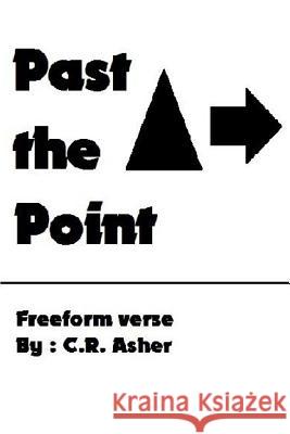 Past The Point Asher, C. R. 9781329732797 Lulu.com