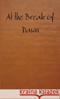 At the Break of Dawn Philip Koons 9781329733251