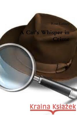 A Cat's Whisper in Crime Rose Lannen 9781329735620 Lulu.com