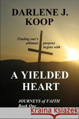 A Yielded Heart Darlene J Koop 9781329736351