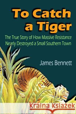 To Catch a Tiger James Bennett 9781329738959 Lulu.com