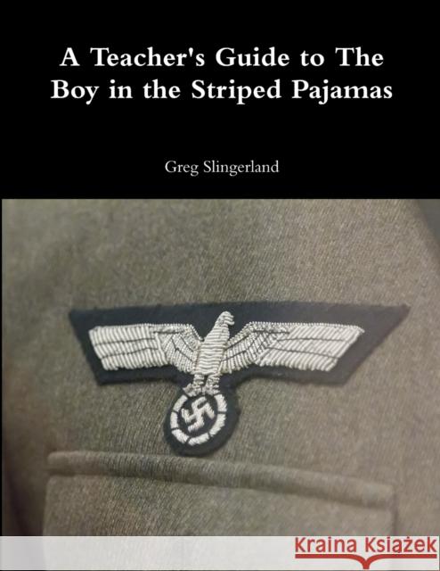 A Teacher's Guide to The Boy in the Striped Pajamas Slingerland, Greg 9781329739369