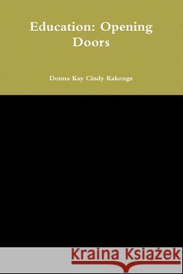Education: Opening Doors Donna Kay Cindy Kakonge 9781329742338 Lulu.com