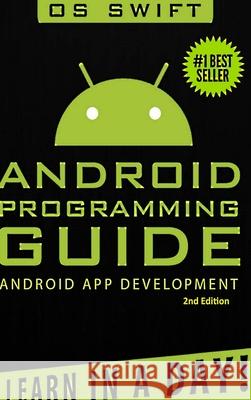 Android: App Development & Programming Guide: Learn In A Day! Swift, Os 9781329747517