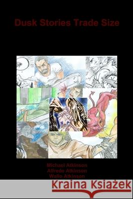 Dusk Stories Trade Size Michael Atkinson Alfredo Atkinson Guilibaldo Atkinson 9781329748873