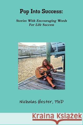 Pop Into Success: Stories With Encouraging Words For Life Success Hester, Nicholas 9781329749153