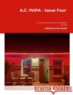 A.C. PAPA - Issue Four: a Literary Journal that Celebrates Florida Chris Bodor 9781329749993