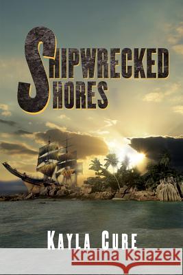 Shipwrecked Shores Kayla Cure 9781329750296