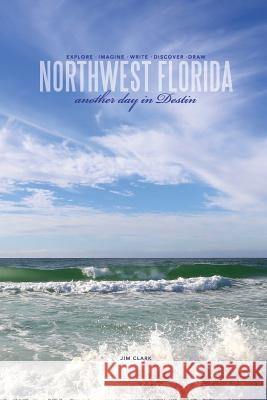 Northwest Florida... Another Day in Destin Jim Clark 9781329751361
