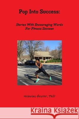 Pop Into Success: Stories With Encouraging Words For Fitness Success Hester, Nicholas 9781329754508