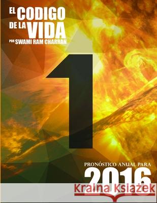 El Código de la Vida #1 Pronóstico Anual Para 2016 Charran, Swami Ram 9781329759183 Lulu.com