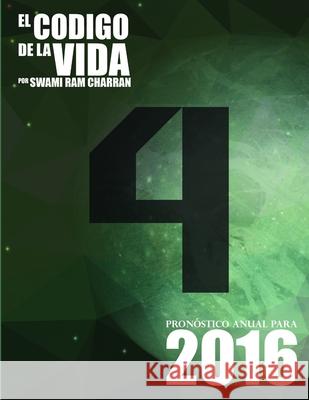 El Código de la Vida #4 Pronóstico Anual Para 2016 Charran, Swami Ram 9781329759411 Lulu.com