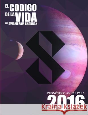 El Código de la Vida #8 Pronóstico Anual Para 2016 Charran, Swami Ram 9781329759565 Lulu.com