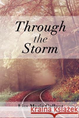 Through the Storm Lisa Gallant 9781329759732